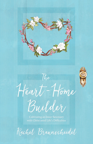 The Heart-Home Builder: Cultivating an Inner Sanctuary with Christ amid Life’s Difficulties