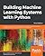 Building Machine Learning Systems with Python: Explore machine learning and deep learning techniques for building intelligent systems using scikit-learn and TensorFlow
