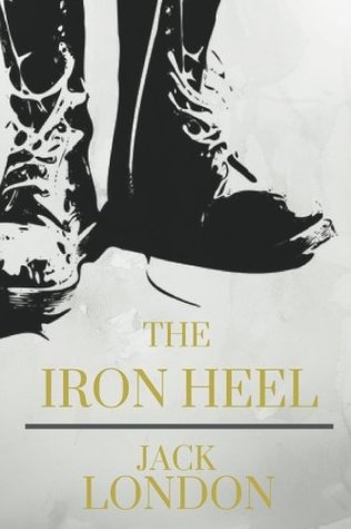 The Iron Heel by Jack London: The Iron Heel by Jack London