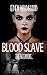 The Beginning - Blood Slave #1: A Gothic Dark Romance with Dangerous Vampires, Soul-Binding Passion, Power, Possession, and Forbidden Love