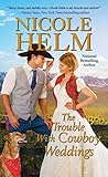 The Trouble with Cowboy Weddings by Nicole Helm