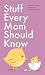 Stuff Every Mom Should Know...