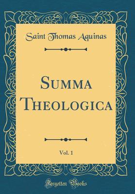 Summa Theologica, Vol. 1 (Classic Reprint)