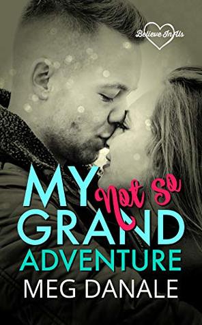 My (Not So) Grand Adventure (Believe In Us: Sweet YA Romance Book 4)
