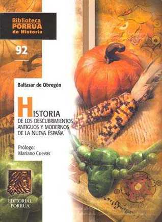 Historia de los descubrimientos antiguos y modernos de la Nueva España (Hardcover)