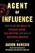 Agent of Influence: How to Use Spy Skills to Persuade Anyone, Sell Anything, and Build a Successful Business