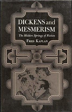 Dickens and Mesmerism: The Hidden Springs of Fiction (Princeton Legacy Library)