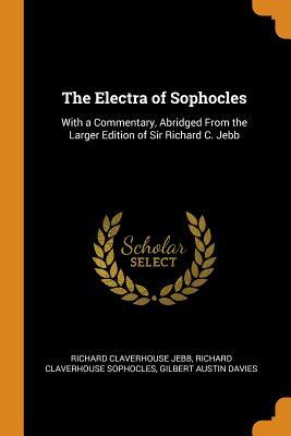 The Electra of Sophocles: With a Commentary, Abridged from the Larger Edition of Sir Richard C. Jebb