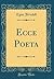 Ecce Poeta (Classic Reprint)