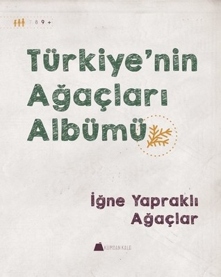 Türkiye'nin Ağaçları Albümü - İğne Yapraklı Ağaçlar (Türkiye'nin Ağaçları Albümü, #1)