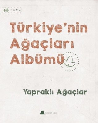 Türkiye'nin Ağaçları Albümü - Yapraklı Ağaçlar  (Türkiye'nin Ağaçları Albümü, #2)