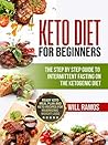 Keto Diet For Beginners : The Step By Step Guide To Intermittent Fasting On The Ketogenic Diet: Ready Keto Meal Plan and Keto Recipes For Maximizing Weight Loss