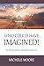 Who Could Have Imagined!: M...
