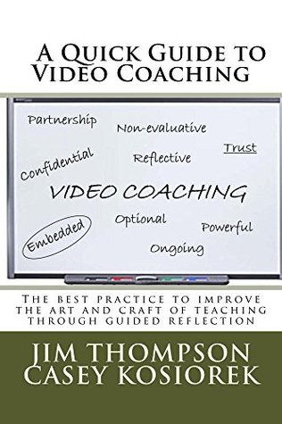 A Quick Guide to Video Coaching: The best practice to improve the art and craft of teaching through guided reflection (Kindle Edition)