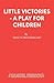Little Victories - A Play for Children by Shaun Prendergast
