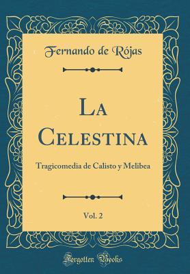 La Celestina, Vol. 2: Tragicomedia de Calisto y Melibea