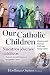 Our Catholic Children, Ministry with Hispanic Youth and Young Adults