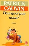 Pourquoi pas nous ? by Patrick Cauvin