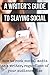 The Writer's Guide to Slaying Social: How to Rock Social Media As a Writer, Regardless of Your Audience Size