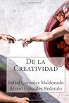 De la Creatividad by Rafael González Maldonado