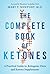 The Complete Book of Ketones: A Practical Guide to Ketogenic Diets and Ketone Supplements
