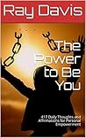 The Power to Be You: 417 Daily Affirmations & Motivational Quotes The Power to Be You: 417 Daily Affirmations & Motivational Quotes