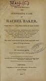 The Surprising Case of Rachel Baker, Who Prays and Preaches in Her Sleep; with Specimens of Her Extraordinary Performances Taken Down Accurately in Short Hand at the Time, And Showing the Unparelleled Powers She Possesses to Pray..
