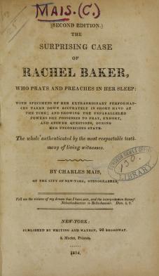 The Surprising Case of Rachel Baker, Who Prays and Preaches in Her Sleep; with Specimens of Her Extraordinary Performances Taken Down Accurately in Short Hand at the Time, And Showing the Unparelleled Powers She Possesses to Pray.. (Unknown Binding)