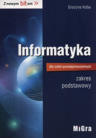 Informatyka dla szkol ponadgimnazjalnych Z nowym bitem Podrecznik zakres podstawowy (Paperback)