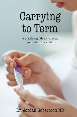 Carrying to Term: A Practical Guide to Reducing your Miscariage Risk