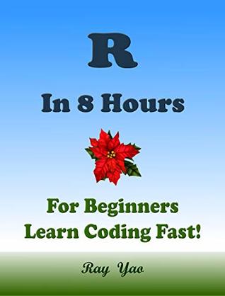 R in 8 Hours for Beginners: Learn Coding Fast! (Kindle Edition)