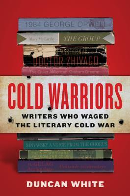 Cold Warriors: Writers Who Waged the Literary Cold War – A Gripping History of Prose, Politics, and Espionage