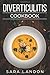 Diverticulitis Cookbook: Easy and Delicious Recipes for Clear Liquid, Full Liquid, Low Fiber and Maintenance Stage for the Diverticulitis Diet