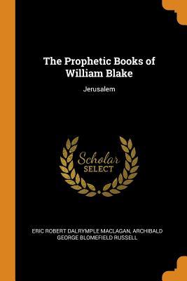 The Prophetic Books of William Blake: Jerusalem