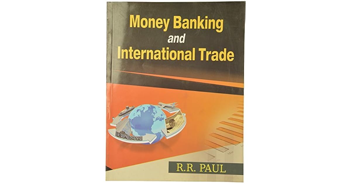 Money Banking and International Trade by R.R. Paul