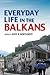 Everyday Life in the Balkans