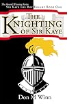The Knighting of Sir Kaye (Sir Kaye the Boy Knight, #1)