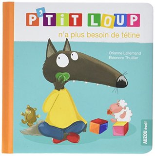 P'TIT LOUP N'A PLUS BESOIN DE TÉTINE (Board Book)