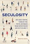 Book cover for Seculosity: How Career, Parenting, Technology, Food, Politics, and Romance Became Our New Religion and What to Do about It