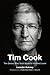 Tim Cook: The Genius Who To...