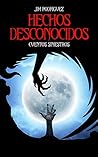 Hechos Desconocidos: Cuentos siniestros (Spanish Edition)