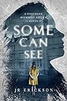 Some Can See by J.R. Erickson