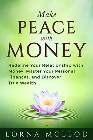 Make Peace with Money: Redefine Your Relationship with Money, Master Your Personal Finances, and Discover True Wealth (Kindle Edition)