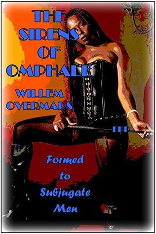 “The Sirens of Omphale” : Formed to Subjugate Men