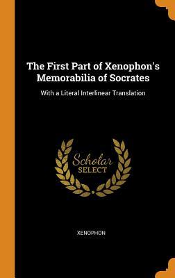 The First Part of Xenophon's Memorabilia of Socrates: With a Literal Interlinear Translation