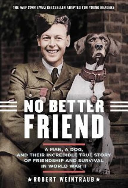 No Better Friend: A Man, a Dog, and Their Incredible True Story of Friendship and Survival in World War II