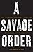 A Savage Order: How the World's Deadliest Countries Can Forge a Path to Security