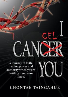 I Cancel You: A journey of faith, healing power and authority when you're battling long-term illness