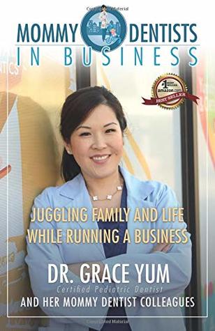 Mommy Dentists in Business: Juggling Family and Life While Running a Business (Paperback)
