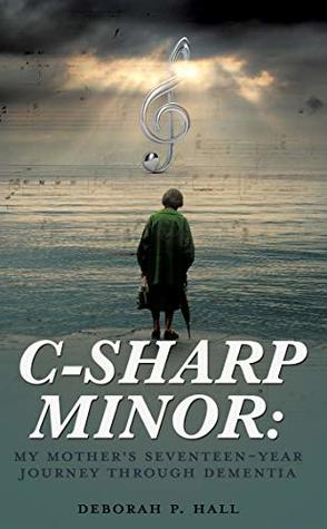 C-Sharp Minor: My Mother's Seventeen-Year Journey through Dementia (Kindle Edition)